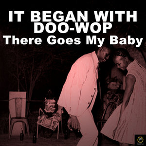 It Began With Doo-Wop, There Goes My Baby