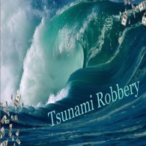 Tsunami Robbery