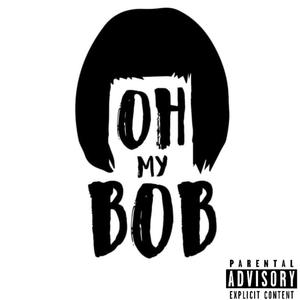 Oh My Bob (Explicit)