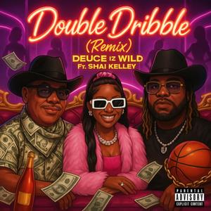 Double DribbleRemix (feat. Shai Kelley) (Explicit)