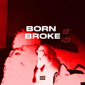 Born Broke Die Rich + Deluxe (Explicit)