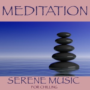 Meditation - Serene music for chilling