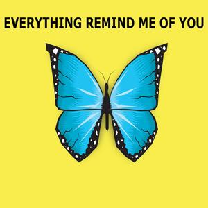 Everything Remind Me OF You