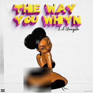 The Way You Whyn (Explicit)