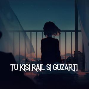 Tu Kisi Rail SI Guzarti