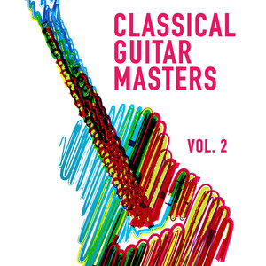 Classical Guitar Masters, Vol. 2 (Acoustic Instrumental Music Played on a Classical Guitar)