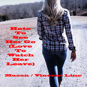 Hate To See Her Go(Love To Watch Her Leave)