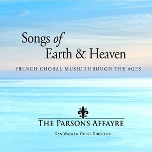 Songs of Earth & Heaven -French Choral Music Through the Ages