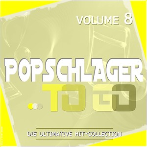 Popschlager TO GO, Vol. 8 (Die ultimative Hit-Collection)