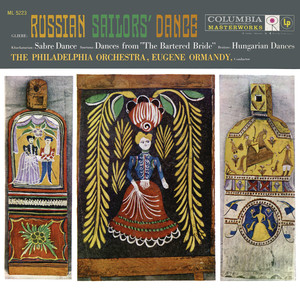 Ormandy Conducts the Russian Sailor's Dance, Hungarian Dances and Dances from "The Bartered Bride" (Remastered)