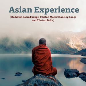 Asian Experience: Buddhist Sacred Songs, Tibetan Monk Chanting Songs and Tibetan Bells