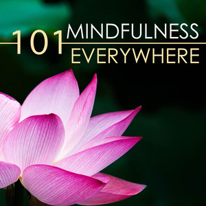 Mindfulness Everywhere 101 - Deep Meditation Music for Reaching Nirvana, Best Spa Songs Sonuds of Nature Collection