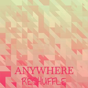 Anywhere Reshuffle