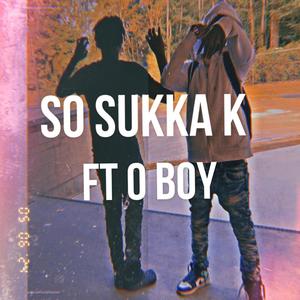 So sukka k (feat. O boy) [Explicit]