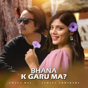 Bhana K Garu Ma (feat. Asmita Adhikari)