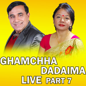 Ghamchha Dadaima, Pt. 7 (Live)