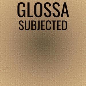 Glossa Subjected