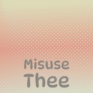 Misuse Thee