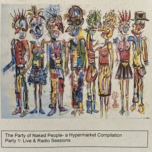 The Party Of Naked People (A Hypermarket Compilation, Party 1: Live & Radio Sessions)