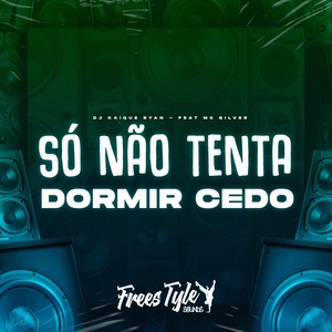 Só Não Tenta Dormir Cedo (Explicit)