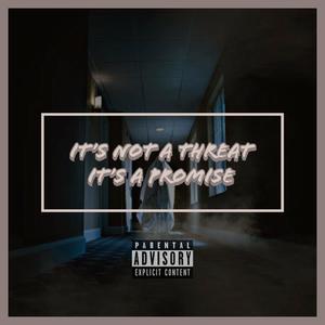 It's Not A Threat, It's A Promise (Explicit)