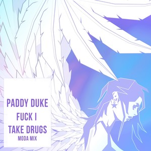 F*** I Take Drugs (Moda Mix)