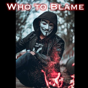 Who to Blame (Explicit)