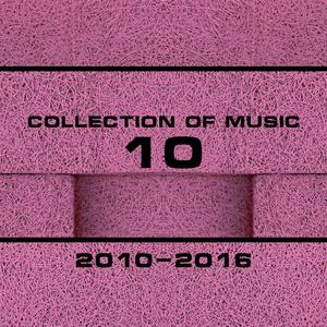 Collection Of Music 2010-2016, Vol. 10