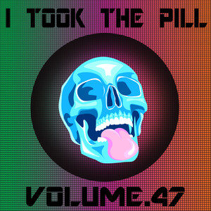 I Took The Pill, Vol. 47