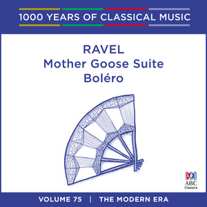 Ravel: Bolero - Mother Goose Suite (1000 Years Of Classical Music, Vol. 75)