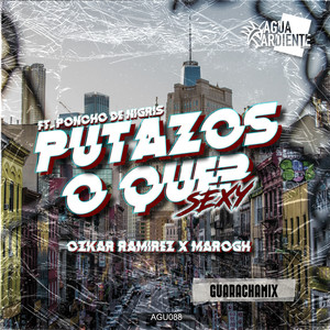 Putazos o Que? Sexy (Feat. Poncho De Nigris) (Guarachamix|Explicit)
