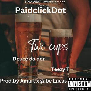 Two cups (feat. Deuce da don & Teezy T) (Explicit)