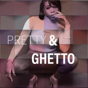 Pretty & Ghetto (Explicit)
