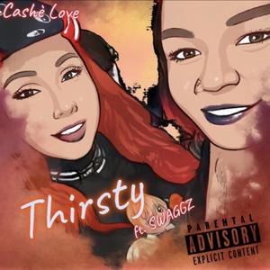 Cashe Love x Thirsty (feat. Swaggz) (Explicit)