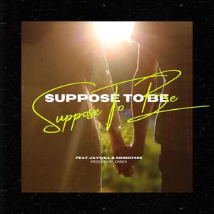 Suppose To Be (feat. JayWill & Gizmo7405)