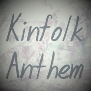 Kinfolk Anthem