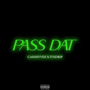 Pass Dat (feat. ItsDrip) [Explicit]