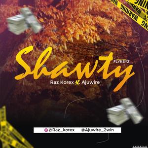 Shawty (feat. Ajuwire) (Explicit)