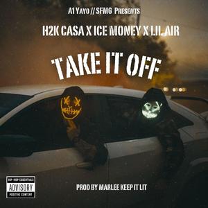 Take It Off (feat. H2K Casa, Ice Money & Lil Air) (Explicit)