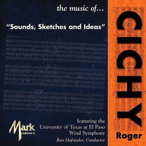 CICHY, R.: Sounds, Sketches and Ideas (University of Texas at El Paso Wind Symphony, Hufstader)