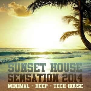 Sunset House Sensation 2014 (The Best Minimal, Deep & Tech House Compilation)