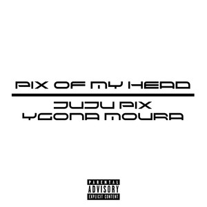Pix Of My Head (Explicit)