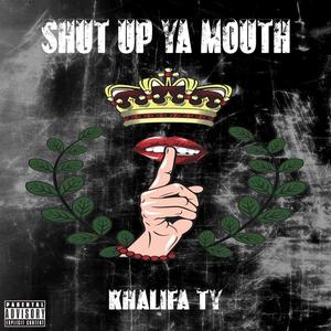 Shut Up Ya Mouth (Explicit)