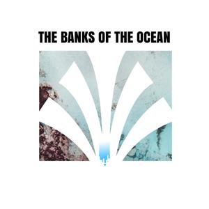 The Banks of the Ocean