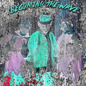 Becoming The Wave (Explicit)