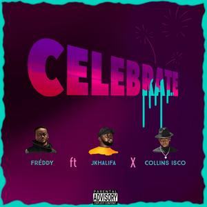 Celebrate (feat. Jkhalifa & Collins Isco|Explicit)