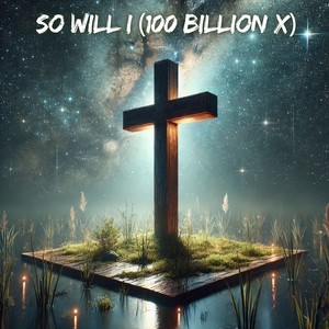 So Will I (100 Billion X)