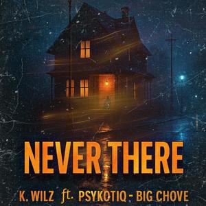 NEVER THERE (feat. Big Chove & Psykotiq) (Explicit)
