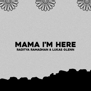 Mama I'm Here