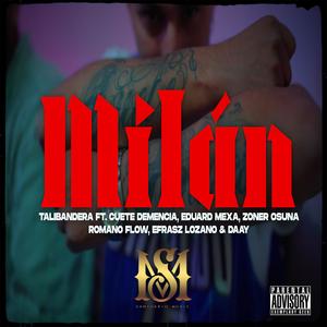 Milan (feat. TaliBandera, Eduard Mexa, Efra Lozano, Zoner osuna, Romano Flow, Cuete Demencia & Daay ag) (Explicit)